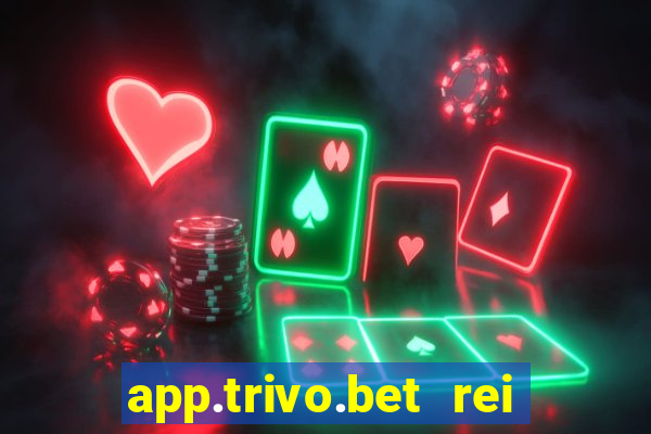 app.trivo.bet rei do bicho
